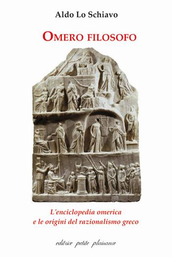 Omero filosofo. L'enciclopedia omerica e le origini del razionalismo greco - Aldo Lo Schiavo - Libro Petite Plaisance 2021, Il giogo | Libraccio.it
