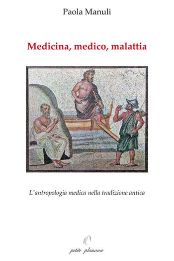 Medicina, medico, malattia. L'antropologia medica nella tradizione antica - Paola Manuli - Libro Petite Plaisance 2023, Il giogo | Libraccio.it