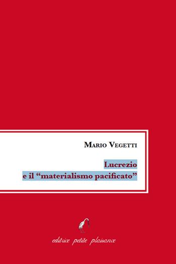 Lucrezio e il «materialismo pacificato» - Mario Vegetti - Libro Petite Plaisance 2023, La petite | Libraccio.it