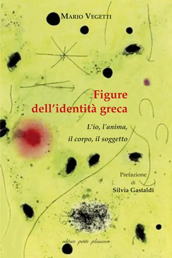 Figure dell’identità greca. L’io, l'anima, il corpo, il soggetto - Mario Vegetti - Libro Petite Plaisance 2024, Il giogo | Libraccio.it