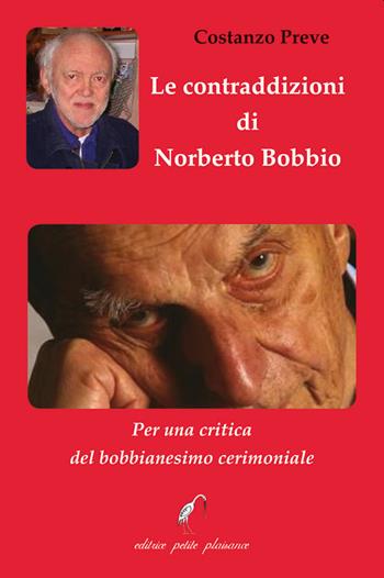 Le contraddizioni di Norberto Bobbio. Per una critica del bobbianesimo cerimoniale - Costanzo Preve - Libro Petite Plaisance 2022, Divergenze | Libraccio.it