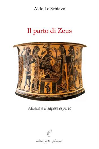 Il parto di Zeus. Athena e il sapere esperto - Aldo Lo Schiavo - Libro Petite Plaisance 2023, Il giogo | Libraccio.it