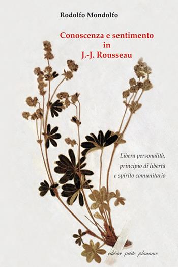 Conoscenza e sentimento in J.-J. Rousseau. Libera personalità, principio di libertà e spirito comunitario - Rodolfo Mondolfo - Libro Petite Plaisance 2022, Il giogo | Libraccio.it