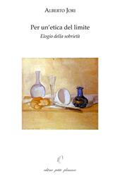 Per un'etica del limite. Elogio della sobrietà. Con «L'arte di godere di una salute perfetta» di Leonardo Lessio (1554-1623)