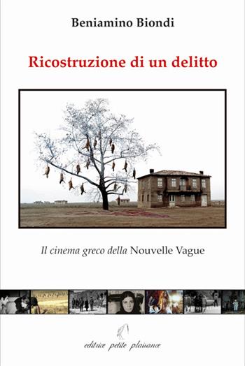 Ricostruzione di un delitto. Il cinema greco della Nouvelle Vague - Beniamino Biondi - Libro Petite Plaisance 2021, Il pensiero e il suo schermo | Libraccio.it