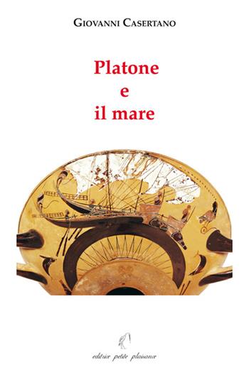 Platone e il mare - Giovanni Casertano - Libro Petite Plaisance 2023, Il giogo | Libraccio.it