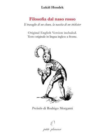 Filosofia dal naso rosso. Il travaglio di un clown, la nascita di un trickster. Testo inglese a fronte. Ediz. bilingue - Lukáš Houdek - Libro Petite Plaisance 2023, Coralli di vita | Libraccio.it
