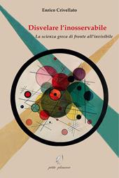 Disvelare l’inosservabile. La scienza greca di fronte all’invisibile