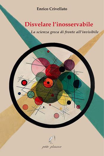 Disvelare l’inosservabile. La scienza greca di fronte all’invisibile - Enrico Crivellato - Libro Petite Plaisance 2023, Il giogo | Libraccio.it