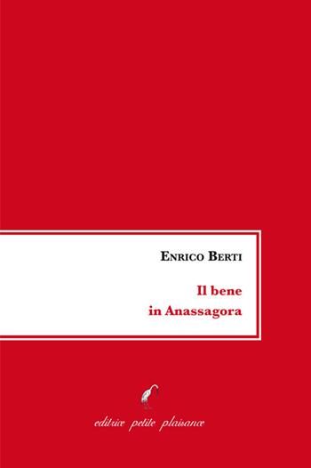 Il bene in Anassagora - Enrico Berti - Libro Petite Plaisance 2023 | Libraccio.it