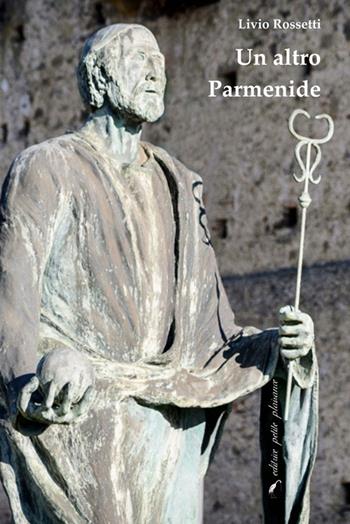 Un altro Parmenide - Livio Rossetti - Libro Petite Plaisance 2022, Il giogo | Libraccio.it