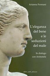 L' eleganza del bene e le seduzioni del male. In dialogo con Aristotele