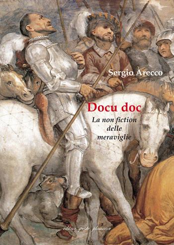 Docu doc. La non fiction delle meraviglie - Sergio Arecco - Libro Petite Plaisance 2023, Il pensiero e il suo schermo | Libraccio.it