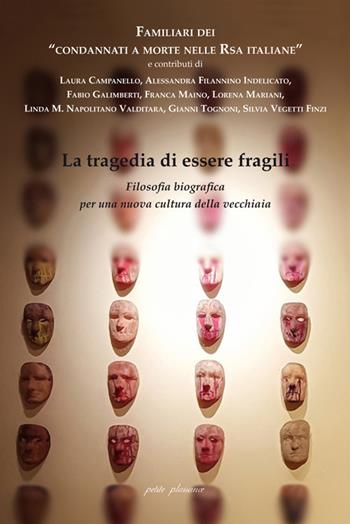 La tragedia di essere fragili. Filosofia biografica per una nuova cultura della vecchiaia  - Libro Petite Plaisance 2022 | Libraccio.it