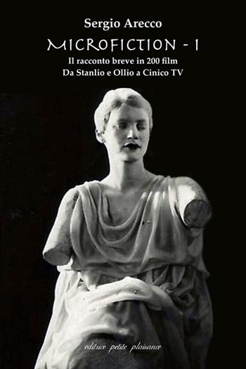 Microfiction, Il racconto breve in 200 film. Vol. 1: Da Stanlio e Ollio a Cinico TV - Sergio Arecco - Libro Petite Plaisance 2024, Il pensiero e il suo schermo | Libraccio.it