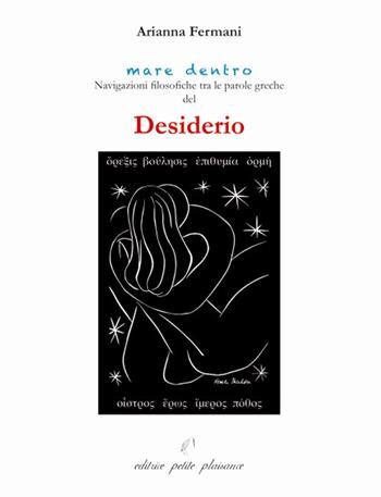 Desiderio. Navigazioni filosofiche tra le parole greche di desiderio - Arianna Fermani - Libro Petite Plaisance 2024, Mare dentro | Libraccio.it