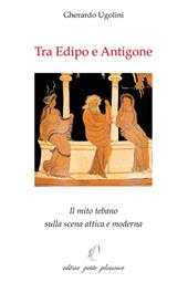 Tra Edipo e Antigone. Il mito tebano sulla scena attica e moderna