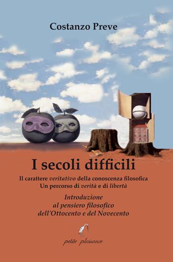 I secoli difficili. Il carattere veritativo della conoscenza filosofica: un percorso di verità e di libertà. Introduzione al pensiero filosofico dell’Ottocento e del Novecento - Costanzo Preve - Libro Petite Plaisance 2024, Il giogo | Libraccio.it