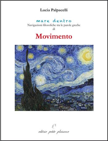 Movimento. Navigazioni filosofiche tra le parole greche di «movimento» - Lucia Palpacelli - Libro Petite Plaisance 2025, Mare dentro | Libraccio.it