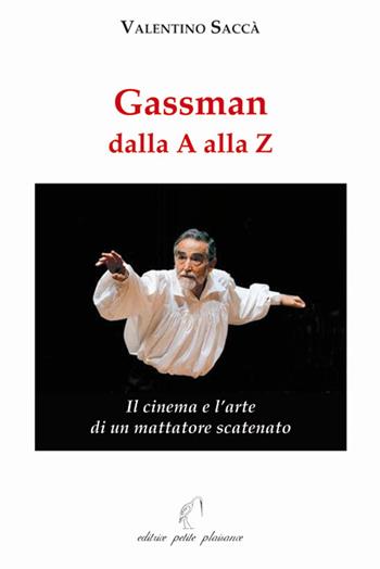 Gassman dalla A alla Z. Il cinema e l’arte di un mattatore scatenato - Valentino Saccà - Libro Petite Plaisance 2025, Il pensiero e il suo schermo | Libraccio.it