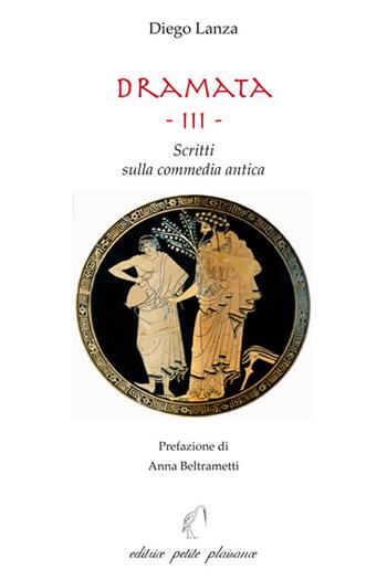 Dramata. Vol. 3: Scritti sulla commedia antica - Diego Lanza - Libro Petite Plaisance 2023, Il giogo | Libraccio.it