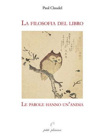 La filosofia del libro. Le parole hanno un’anima - Paul Claudel - Libro Petite Plaisance 2023 | Libraccio.it