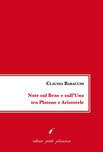 Note sul bene e sull'uno tra Platone e Aristotele - Claudia Baracchi - Libro Petite Plaisance 2023 | Libraccio.it