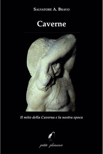 Caverne. Il mito della caverna e la nostra epoca - Salvatore Bravo - Libro Petite Plaisance 2025, Il giogo | Libraccio.it