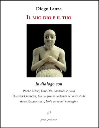 Il mio dio e il tuo. In dialogo con Paolo Naso, "Dire Dio, nonostante tutto"; Daniele Garrone, "Un confronto partendo dai miei studi"; Anna Beltrametti, "Note personali a margine". - Diego Lanza - Libro Petite Plaisance 2026, Coralli di vita | Libraccio.it