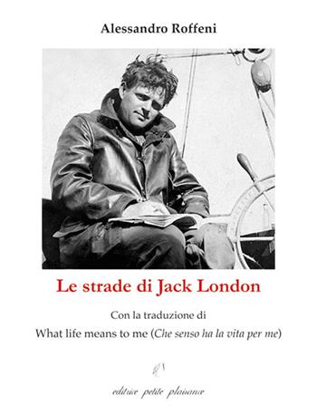 Le strade di Jack London - Alessandro Roffeni - Libro Petite Plaisance 2026, Egeria | Libraccio.it