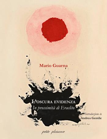 L'oscura evidenza. In prossimità di Eraclito - Mario Guarna - Libro Petite Plaisance 2026, Coralli di vita | Libraccio.it