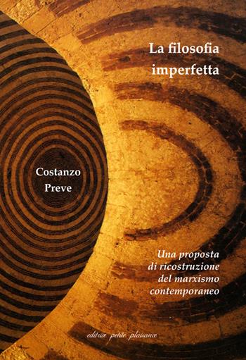 La filosofia imperfetta. Una proposta di ricostruzione del marxismo contemporaneo - Costanzo Preve - Libro Petite Plaisance 2025, Il giogo | Libraccio.it