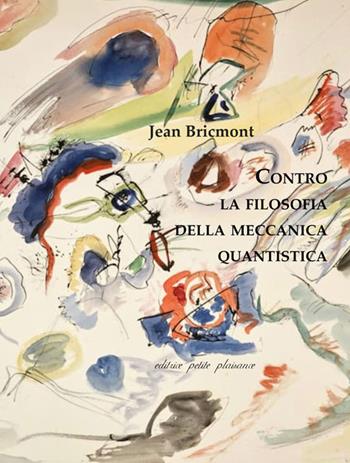 Contro la filosofia della meccanica quantistica - Jean Bricmont - Libro Petite Plaisance 2026, Coralli di vita | Libraccio.it