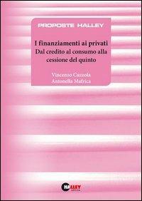I finanziamenti ai privati. Dal credito al consumo alla cessione del quinto - Vincenzo Cuzzola, Antonella Mafrica - Libro Halley 2006, Proposte Halley | Libraccio.it