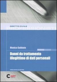 Danni da trattamento illegittimo di dati personali - Monica Gobbato - Libro Halley 2007, Professionisti | Libraccio.it