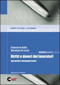 Diritti e doveri dei lavoratori. Casi pratici e lineamenti teorici - Francesco Buffa, Giuseppe De Lucia - Libro Halley 2007, Professionisti | Libraccio.it