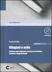 Rifugiati e asilo. Il diritto reale soffocato: excursus tra direttive europee e leggi nazionali. Con CD-ROM