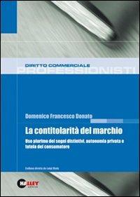 La contitolarità del marchio. Uso plurimo dei segni distintivi, autonomia privata e tutela del consumatore - Domenico F. Donato - Libro Halley 2007, Professionisti | Libraccio.it