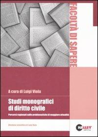 Studi monografici di diritto civile. Percorsi ragionati sulle problematiche di maggiore attualità - L. Viola - Libro Halley 2007, Facoltà di sapere | Libraccio.it