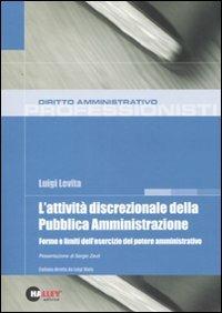 L' attività discrezionale della pubblica amministrazione. Forme e limiti dell'esercizio del potere amministrativo - Luigi Levita - Libro Halley 2008, Professionisti | Libraccio.it