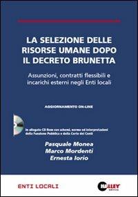 La selezione delle risorse umane dopo il decreto Brunetta. Assunzioni, contratti flessibili e incarichi esterni negli enti locali. Con CD-ROM - Pasquale Monea, Marco Mordenti, Ernesta Iorio - Libro Halley 2008, Enti locali | Libraccio.it