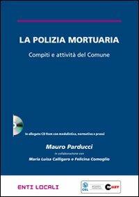 La polizia mortuaria. Compiti e attivtà del Comune. Con CD-ROM - Mauro Parducci, M. Luisa Calligaro, Felicina Comoglio - Libro Halley 2009, Enti locali | Libraccio.it