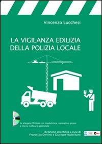 La vigilanza edilizia della polizia locale. Con CD-ROM - Vincenzo Lucchesi - Libro Halley 2010, Enti locali | Libraccio.it