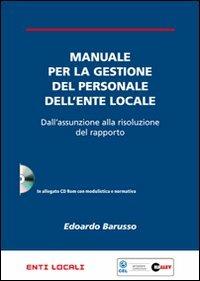 Manuale per la gestione del personale dell'ente locale. Dall'assunzione alla risoluzione del rapporto. Con CD-ROM - Edoardo Barusso - Libro Halley 2010, Enti locali | Libraccio.it