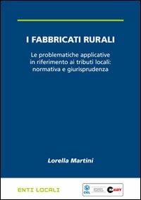 I fabbricati rurali. Le problematiche applicative in riferimento ai tributi locali: normativa e giurisprudenza - Lorella Martini - Libro Halley 2010, Enti locali | Libraccio.it