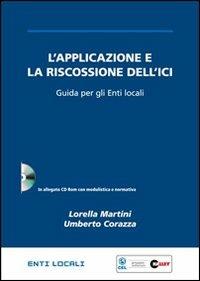 L' applicazione e la riscossione dell'ICI. Guida per gli enti locali. Con CD-ROM - Lorella Martini, Umberto Corazza - Libro Halley 2010, Enti locali | Libraccio.it