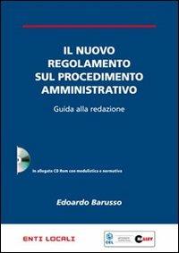 Il nuovo regolamento sul procedimento amministrativo. Guida alla redazione. Con CD-ROM - Edoardo Barusso - Libro Halley 2010, Enti locali | Libraccio.it