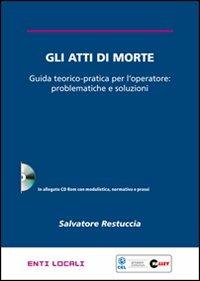 Gli atti di morte. Guida teorico-pratica per l'operatore: problematiche e soluzioni. Con CD-ROM - Salvatore Restuccia - Libro Halley 2010, Enti locali | Libraccio.it