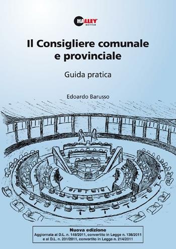 Il consigliere comunale e provinciale. Guida pratica - Edoardo Barusso - Libro Halley 2012, Enti locali | Libraccio.it