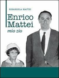 Enrico Mattei. Mio zio - Rosangela Mattei - Libro Halley 2013 | Libraccio.it